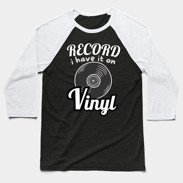 I Have It On Vinyl Record. Baseball T-Shirt by fupi